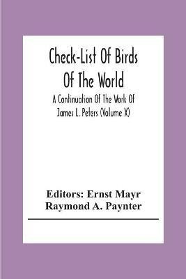 Check-List Of Birds Of The World; A Continuation Of The Work Of James L. Peters (Volume X)(English, Paperback, A Paynter Raymond)