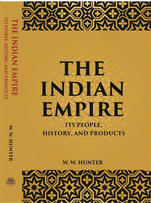 The Indian Empire Its People, History, And Products(Paperback, W. W. Hunter)