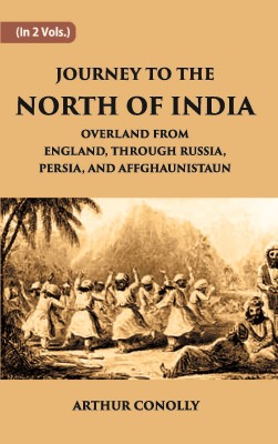 Journey to The North of India, Overland From England, Through Russia, Persia, And Affghaunistaun(Paperback, Arthur Conolly)