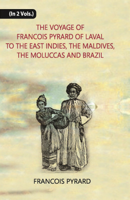 The Voyage of Francois Pyrard of Laval to The East Indies, The Maldives, The Moluccas And Brazil(Paperback, Francois Pyrard, Albert Gray)