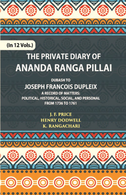 The Private Diary Of Ananda Ranga Pillai Dubash To Joseph Francois Dupleix Governor Of Pondicherry (12th) Volume Vol. 12th(Hardcover, J.f.price, Henry Dodwell, K. Rangachari)