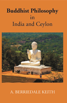 Buddhist Philosophy In India And Ceylon(Hardcover, A. Berriedale Keith)