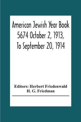 American Jewish Year Book 5674 October 2, 1913, To September 20, 1914(English, Paperback, G Friedman H)