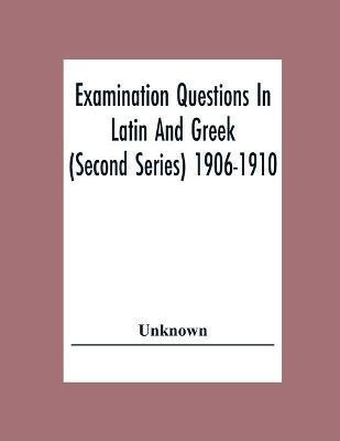 Examination Questions In Latin And Greek (Second Series) 1906-1910(English, Paperback, unknown)