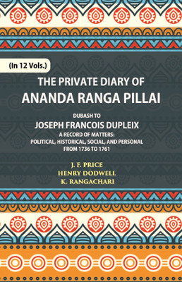The Private Diary of Ananda Ranga Pillai Dubash to Joseph Francois Dupleix Governor of Pondicherry(Paperback, Ananda Ranga Pillai)