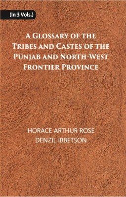 A Glossary Of The Tribes And Castes Of The Punjab And North-West Frontier Province (3rd) Volume Vol. 3rd(Hardcover, Denzil Ibbetson, Horace arthur rose)