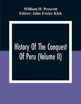 History Of The Conquest Of Peru (Volume Ii)(English, Paperback, H Prescott William)