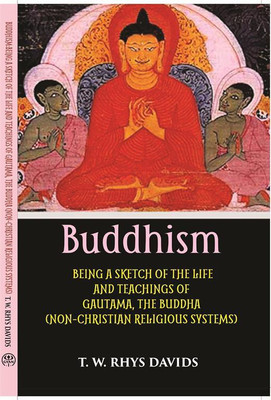 Non-Christian Religious Systems Buddhism: Being A Sketch of The Life And Teachings of Gautama, The Buddha(Paperback, T. W. Rhys Davids)