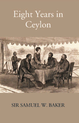 Eight Years In Ceylon(Hardcover, Samuel W. Baker)