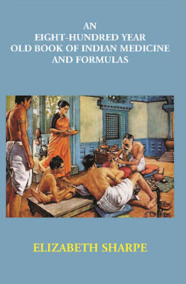 An Eight-Hundred Year Old Book of Indian Medicine And Formulas(Paperback, Elizabeth Sharpe)