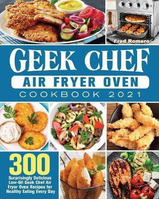 Geek Chef Air Fryer Oven Cookbook 2021(English, Paperback, Romero Fred)