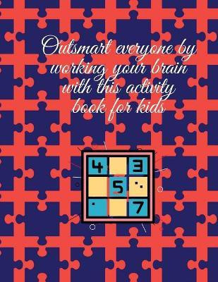 Outsmart everyone by working your brain with this activity book for kids(English, Paperback, Publishing Cristie)