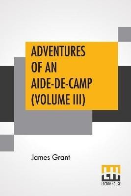 Adventures Of An Aide-De-Camp (Volume III)(English, Paperback, Grant James)