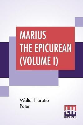 Marius The Epicurean (Volume I)(English, Paperback, Pater Walter Horatio)