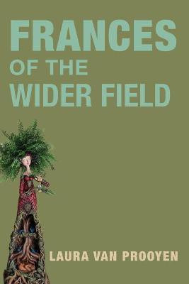 Frances of the Wider Fields(English, Paperback, Van Prooyen Laura)