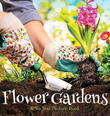 Flower Gardens, A No Text Picture Book(English, Hardcover, unknown)
