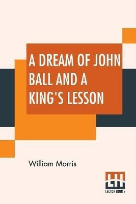 A Dream Of John Ball And A King's Lesson(English, Paperback, Morris William)