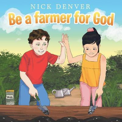 Be a Farmer for God(English, Paperback, Denver Nick)