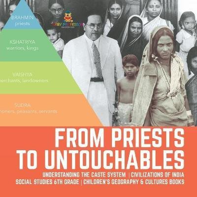From Priests to Untouchables Understanding the Caste System Civilizations of India Social Studies 6th Grade Children's Geography & Cultures Books(English, Paperback, Baby Professor)