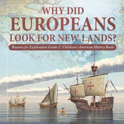 Why Did Europeans Look for New Lands? Reasons for Exploration Grade 3 Children's American History Books(English, Paperback, Baby Professor)