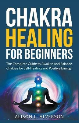 Chakra Healing For Beginners(English, Paperback, Alverson Alison L)
