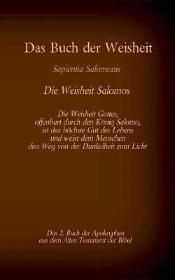 Das Buch der Weisheit, Sapientia Salomonis - Die Weisheit Salomos, das 2. Buch der Apokryphen aus der Bibel(German, Paperback, unknown)