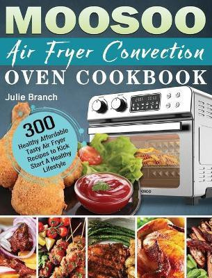 MOOSOO Air Fryer Convection Oven Cookbook(English, Hardcover, Branch Julie)