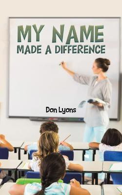 My Name Made a Difference(English, Paperback, Lyons Don)