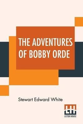 The Adventures Of Bobby Orde(English, Paperback, White Stewart Edward)