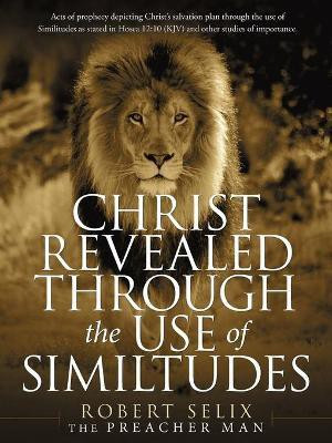 Christ Revealed Through the Use of Similtudes(English, Paperback, Selix Robert)