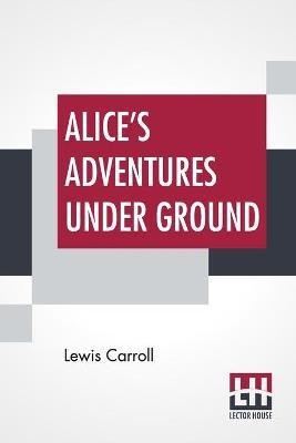 Alice's Adventures Under Ground(English, Paperback, Carroll Lewis)