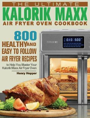 The Ultimate Kalorik Maxx Air Fryer Oven Cookbook(English, Hardcover, Hopper Henry)