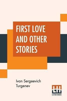 First Love And Other Stories(English, Paperback, Turgenev Ivan Sergeevich)