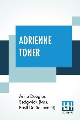 Adrienne Toner(English, Paperback, Sedgwick (Mrs Basil de Selincourt) Ann)