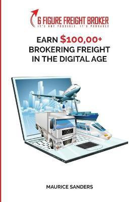 6 Figure Freight Broker(English, Paperback, Sanders Maurice)