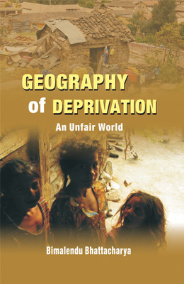 Geography of Deprivation- an Unfair World(English, Hardcover, Bhattacharya Bimalendu)