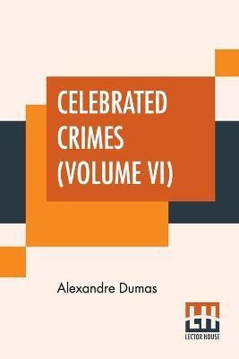 Celebrated Crimes (Volume VI)(English, Paperback, Dumas Alexandre)