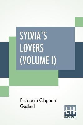 Sylvia's Lovers (Volume I)(English, Paperback, Gaskell Elizabeth Cleghorn)