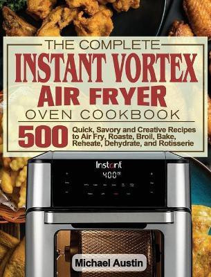 The Complete Instant Vortex Air Fryer Oven Cookbook(English, Hardcover, Austin Michael)