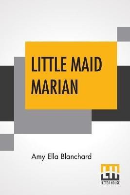 Little Maid Marian(English, Paperback, Blanchard Amy Ella)