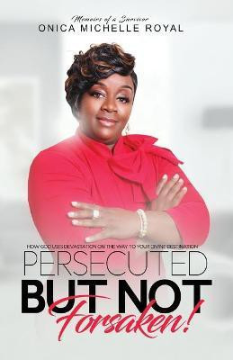 Persecuted But Not Forsaken(English, Paperback, Royal Onica M)