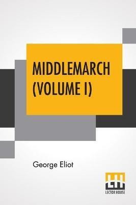 Middlemarch (Volume I)(English, Paperback, Eliot George)