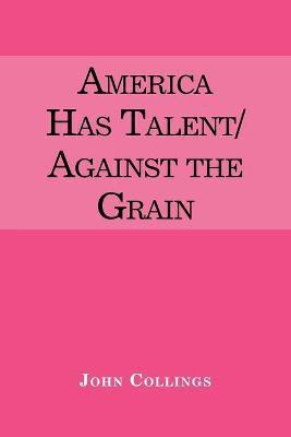America Has Talent/Against the Grain(English, Paperback, Collings John)