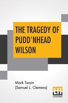 The Tragedy Of Pudd'Nhead Wilson(English, Paperback, Twain (Samuel Langhorne Clemens) Mark)