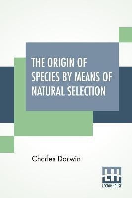 The Origin Of Species By Means Of Natural Selection; Or The Preservation Of Favoured Races In The Struggle For Life.(English, Paperback, Darwin Charles)