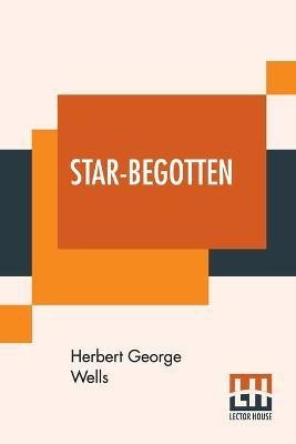 Star-Begotten(English, Paperback, Wells Herbert George)