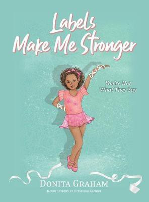 Labels Make Me Stronger(English, Hardcover, Graham Donita)
