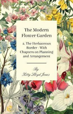 The Modern Flower Garden 2. The Herbaceous Border - With Chapters on Planning and Arrangement(English, Paperback, Jones Kitty Lloyd)