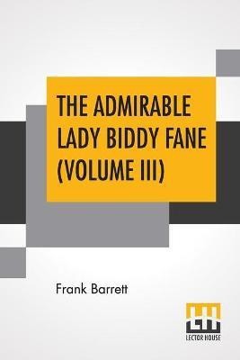 The Admirable Lady Biddy Fane (Volume III)(English, Paperback, Barrett Frank)