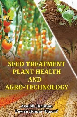 Seed Treatment, Plant Health and Agro-Technology(English, Hardcover, Chauhan Avnish)